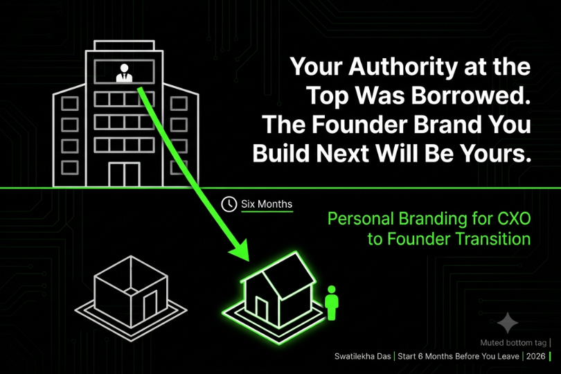 Personal Branding for CXO to Founder Transition: How Do You Go from Corporate Authority to Founder Credibility Without Starting from Zero?